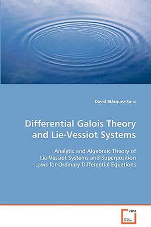 Differential Galois Theory and Lie-Vessiot Systems de David Blázquez-Sanz