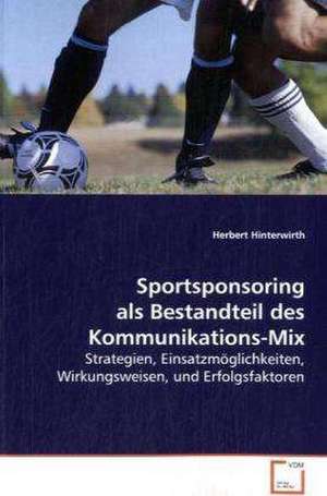 Sportsponsoring als Bestandteil des Kommunikations-Mix de Herbert Hinterwirth