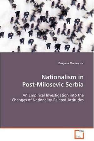 Nationalism in Post-Milosevic Serbia de Dragana Marjanovic