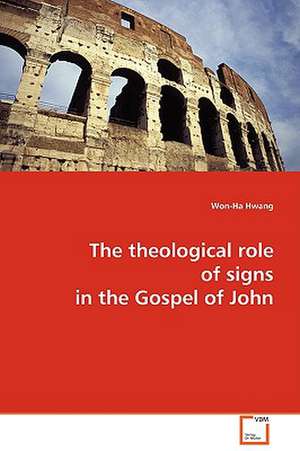 The theological role of signs in the Gospel of John de Won-Ha Hwang