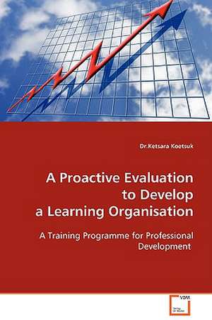 A Proactive Evaluation to Develop a LearningOrganisation de Dr. Ketsara Koetsuk