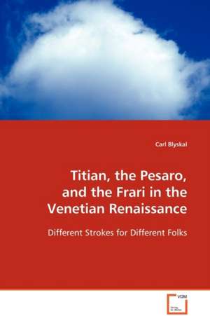 Titian, the Pesaro, and the Frari in the VenetianRenaissance de Carl Blyskal