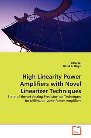 High Linearity Power Amplifiers with Novel Linearizer Techniques de Dafu Bai