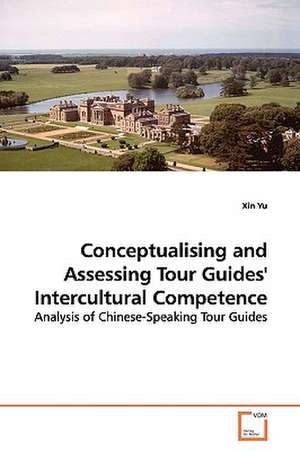 Conceptualising and Assessing Tour Guides'' Intercultural Competence de Xin Yu