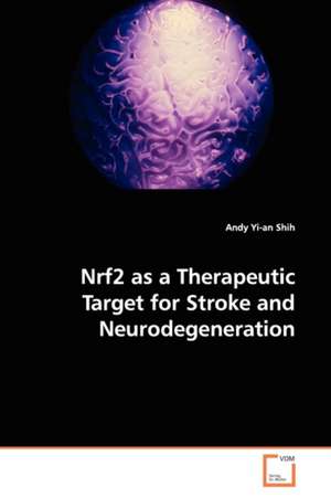 Nrf2 as a Therapeutic Target for Stroke andNeurodegeneration de Andy Yi-an Shih