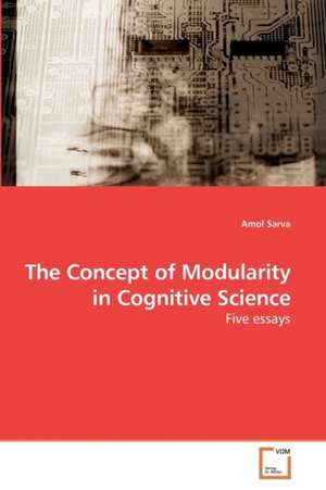 The Concept of Modularity in Cognitive Science de Amol Sarva