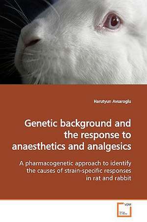 Genetic Background and the Response to Anaesthetics and Analgesics de Harutyun Avsaroglu