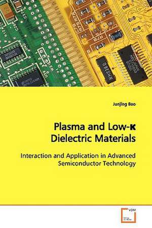 Plasma and Low-¿ Dielectric Materials de Junjing Bao