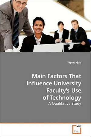 Main Factors That Influence University Faculty's Use of Technology de Yaping Gao