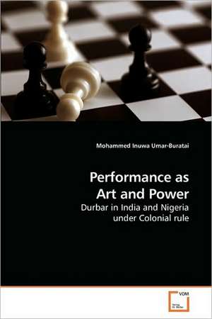 Performance as Art and Power de Mohammed Inuwa Umar-Buratai