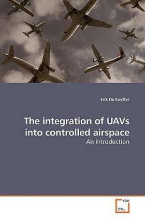 The integration of UAVs into controlled airspace de Erik De Kuyffer