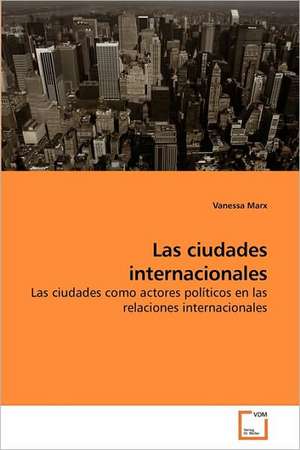 Las ciudades internacionales de Vanessa Marx