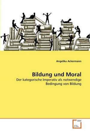 Bildung und Moral de Angelika Ackermann