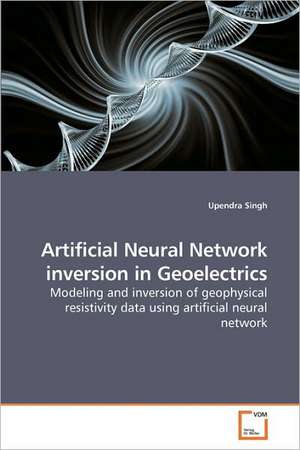 Artificial Neural Network inversion in Geoelectrics de Upendra Singh