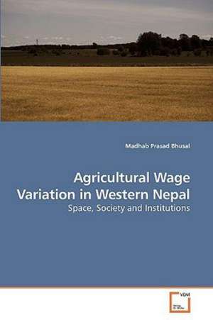 Agricultural Wage Variation in Western Nepal de Madhab Prasad Bhusal