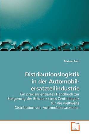 Distributionslogistik in der Automobil- ersatzteilindustrie de Michael Freis