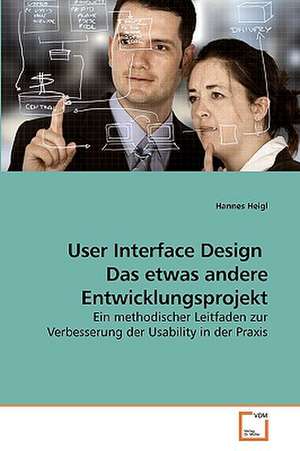 User Interface Design Das etwas andere Entwicklungsprojekt de Hannes Heigl