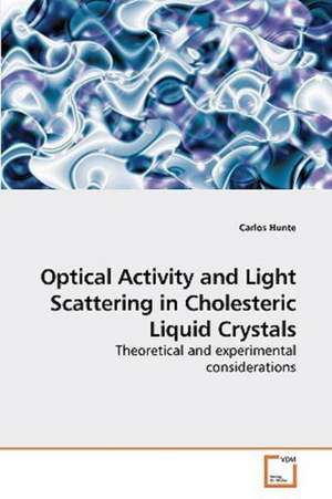 Optical Activity and Light Scattering in Cholesteric Liquid Crystals de Carlos Hunte