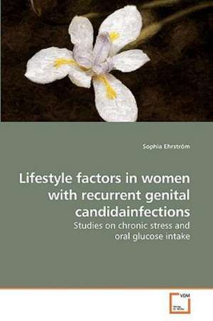 Lifestyle factors in women with recurrent genital candidainfections de Sophia Ehrström