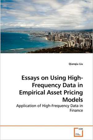 Essays on Using High-Frequency Data in Empirical Asset Pricing Models de Qianqiu Liu