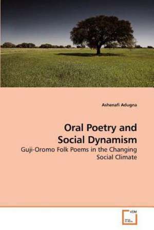 Oral Poetry and Social Dynamism de Ashenafi Adugna