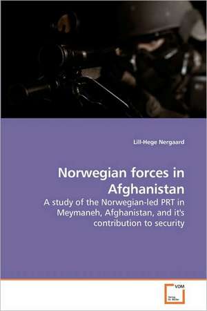 Norwegian forces in Afghanistan de Lill-Hege Nergaard