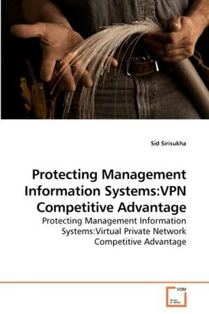 Protecting Management Information Systems:VPN Competitive Advantage de Sid Sirisukha