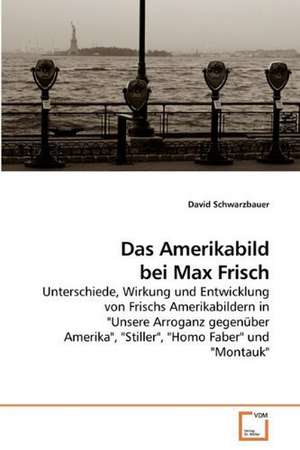 Das Amerikabild bei Max Frisch de David Schwarzbauer