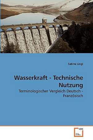 Wasserkraft - Technische Nutzung de Sabine Lingl