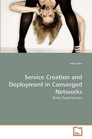 Service Creation and Deployment in Converged Networks de José Soler