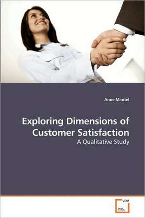 Exploring Dimensions of Customer Satisfaction de Anne Mantel