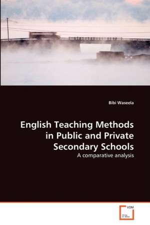 English Teaching Methods in Public and Private Secondary Schools de Waseela Bibi