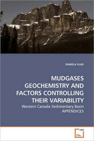 Mudgases Geochemistry and Factors Controlling Their Variability de VLAD DANIELA