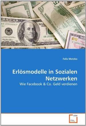 Erlösmodelle in Sozialen Netzwerken de Felix Motzko