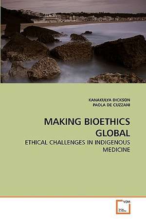 Making Bioethics Global de KANAKULYA DICKSON