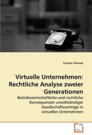 Virtuelle Unternehmen: Rechtliche Analyse zweier Generationen de Carsten Thorant