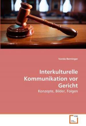 Interkulturelle Kommunikation vor Gericht de Vanda Berninger