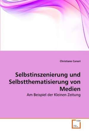 Selbstinszenierung und Selbstthematisierung von Medien de Canori Christiane