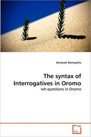 The syntax of Interrogatives in Oromo de Amanuel Alemayehu