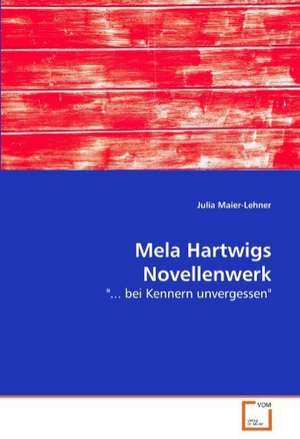 Mela Hartwigs Novellenwerk de Maier-Lehner Julia