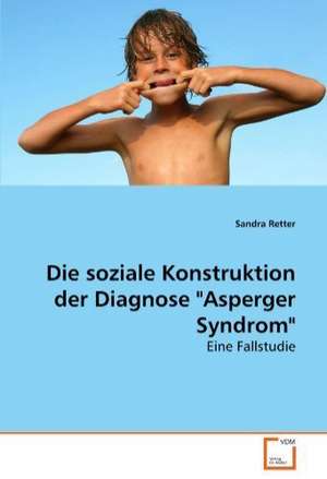 Die soziale Konstruktion der Diagnose "Asperger Syndrom" de Sandra Retter