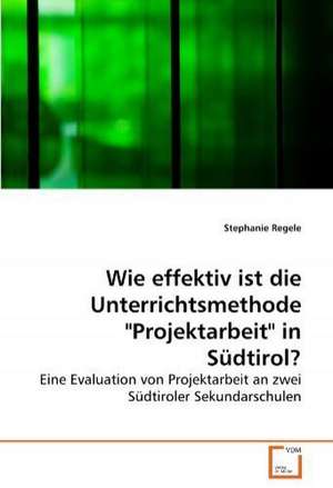 Wie effektiv ist die Unterrichtsmethode "Projektarbeit" in Südtirol? de Stephanie Regele