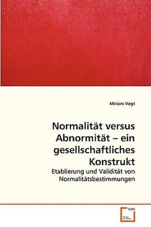 Normalität versus Abnormität - ein gesellschaftliches Konstrukt de Miriam Vogt