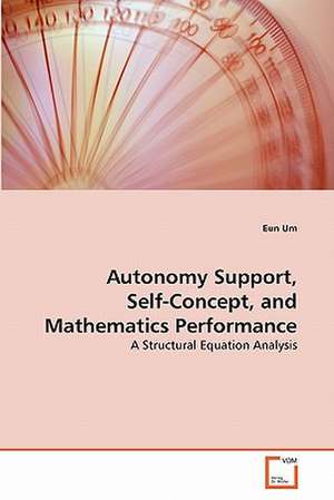 Autonomy Support, Self-Concept, and Mathematics Performance de Um Eun