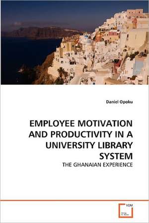 Employee Motivation and Productivity in a University Library System de Opoku Daniel