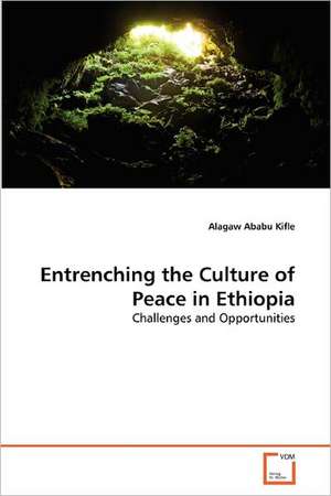 Entrenching the Culture of Peace in Ethiopia de Ababu Kifle Alagaw