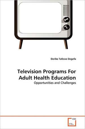 Television Programs For Adult Health Education de Deribe Tafesse Degefa