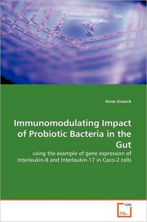 Immunomodulating Impact of Probiotic Bacteria in the Gut de Anne Gnauck