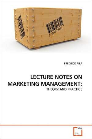 LECTURE NOTES ON MARKETING MANAGEMENT: de Fredrick Aila