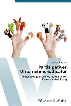 Partizipatives Unternehmenstheater de Andrecht Martina